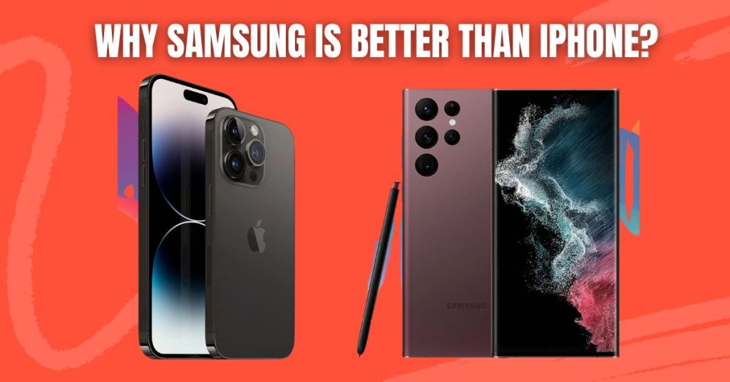 Why Samsung is better than iPhone?